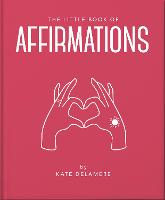 The Little Book of Affirmations: Uplifting Quotes and Positivity Practices (ePub eBook)