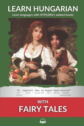 Learn Hungarian with Fairy Tales: Interlinear Hungarian to English